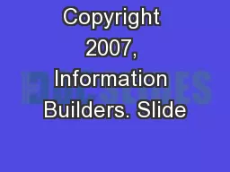 Copyright 2007, Information Builders. Slide