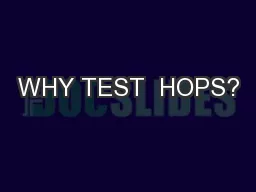 WHY TEST  HOPS?