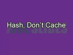 Hash, Don’t Cache