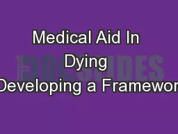 Medical Aid In Dying -Developing a Framework