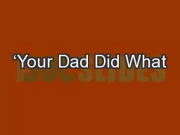 ‘Your Dad Did What