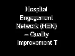 Hospital Engagement Network (HEN) – Quality Improvement T