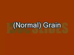 (Normal) Grain