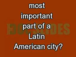 What is the most important part of a Latin American city?