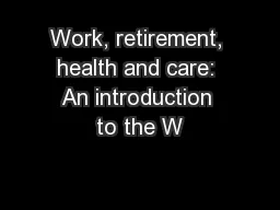 Work, retirement, health and care: An introduction to the W