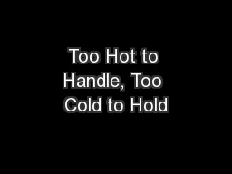 Too Hot to Handle, Too Cold to Hold