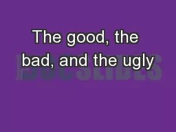 The good, the bad, and the ugly