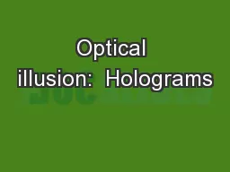 Optical illusion:  Holograms