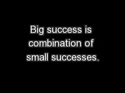 Big success is combination of small successes.