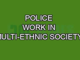POLICE WORK IN MULTI-ETHNIC SOCIETY: