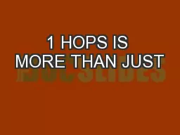 1 HOPS IS MORE THAN JUST