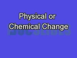 Physical or Chemical Change