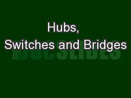 Hubs, Switches and Bridges