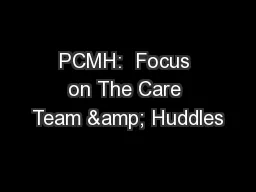 PCMH:  Focus on The Care Team & Huddles