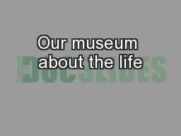 Our museum about the life