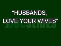 “HUSBANDS, LOVE YOUR WIVES”