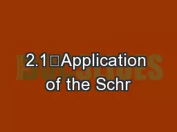 2.1	Application of the Schr