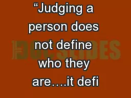 “Judging a person does not define who they are….it defi