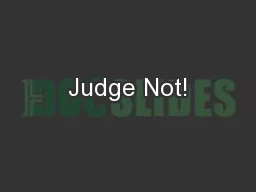 Judge Not!