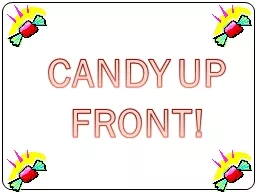 CANDY UP FRONT!