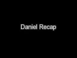Daniel Recap