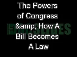 The Powers of Congress & How A Bill Becomes A Law