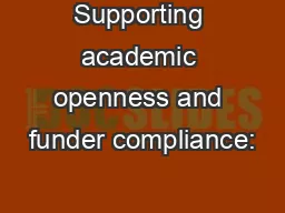Supporting academic openness and funder compliance: