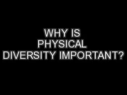 WHY IS PHYSICAL DIVERSITY IMPORTANT?