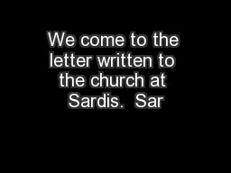 We come to the letter written to the church at Sardis.  Sar
