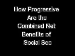 How Progressive Are the Combined Net Benefits of Social Sec