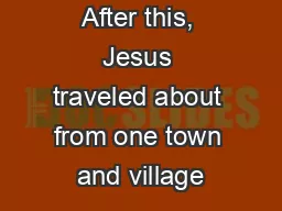 After this, Jesus traveled about from one town and village