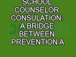 SCHOOL COUNSELOR CONSULATION: A BRIDGE BETWEEN PREVENTION A