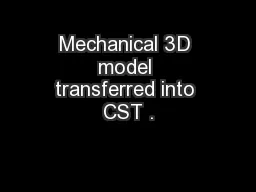 Mechanical 3D model transferred into CST .