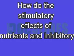 How do the stimulatory effects of nutrients and inhibitory