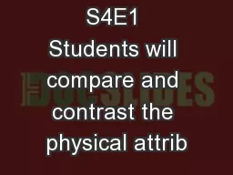 S4E1 Students will compare and contrast the physical attrib