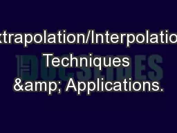 Extrapolation/Interpolation Techniques & Applications.