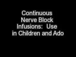 Continuous Nerve Block Infusions:  Use in Children and Ado