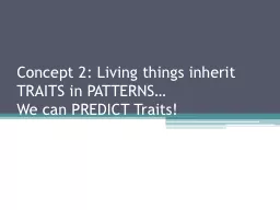 Concept 2: Living things inherit TRAITS in PATTERNS…