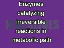 Enzymes catalyzing irreversible reactions in metabolic path
