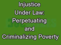 Injustice Under Law: Perpetuating and Criminalizing Poverty