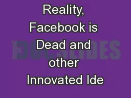 Augmented Reality, Facebook is Dead and other Innovated Ide