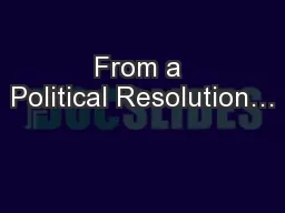 From a Political Resolution…