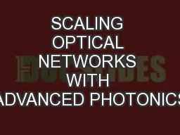 SCALING OPTICAL NETWORKS WITH ADVANCED PHOTONICS