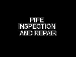 PIPE INSPECTION AND REPAIR