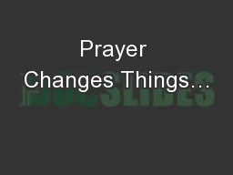 Prayer Changes Things…