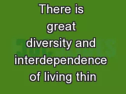 There is great diversity and interdependence of living thin