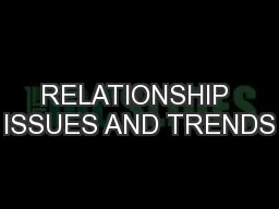 RELATIONSHIP ISSUES AND TRENDS
