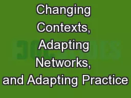 Changing Contexts, Adapting Networks, and Adapting Practice
