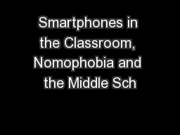 Smartphones in the Classroom, Nomophobia and the Middle Sch
