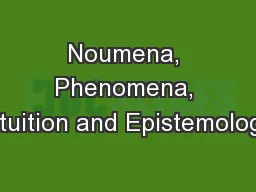Noumena, Phenomena, Intuition and Epistemology